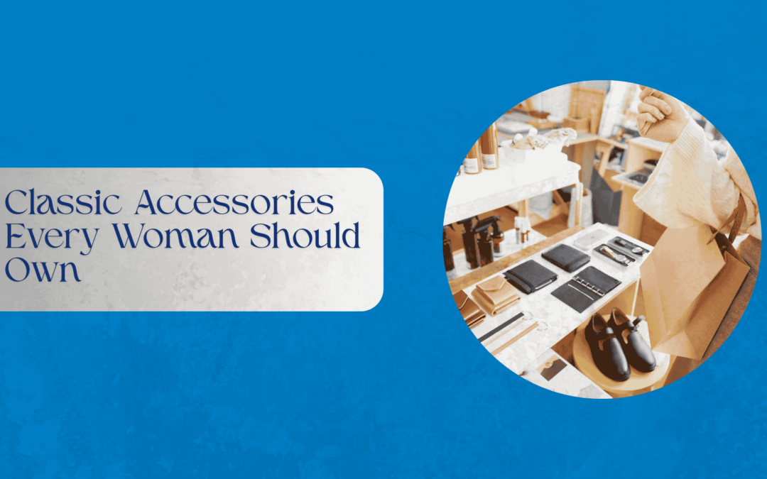 Classic Accessories Every Woman Should Own