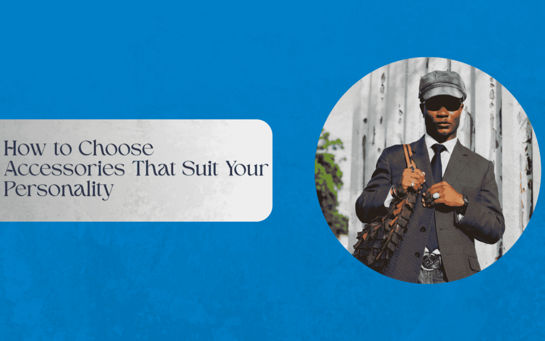 How to Choose Accessories That Suit Your Personality