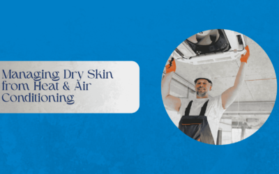 Managing Dry Skin from Heat & Air Conditioning