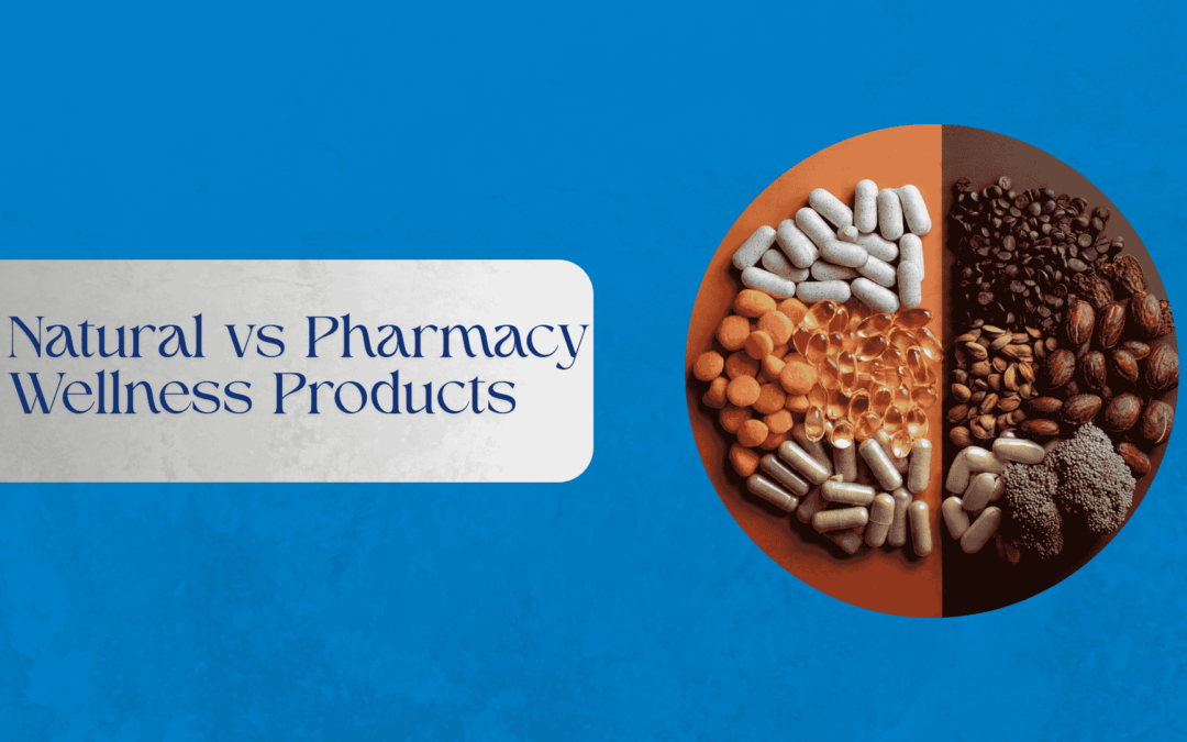 Natural vs Pharmacy Wellness Products