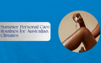 Summer Personal Care Routines for Australian Climates