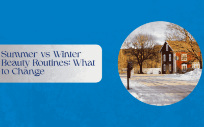 Summer vs Winter Beauty Routines: What to Change