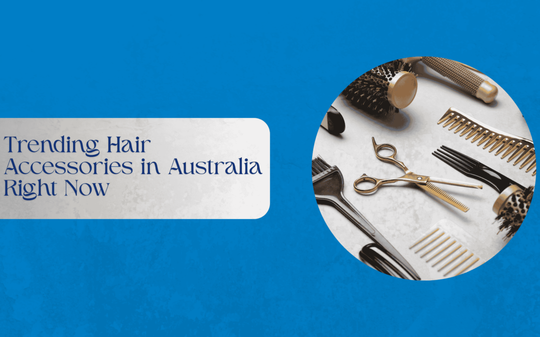 Trending Hair Accessories in Australia Right Now