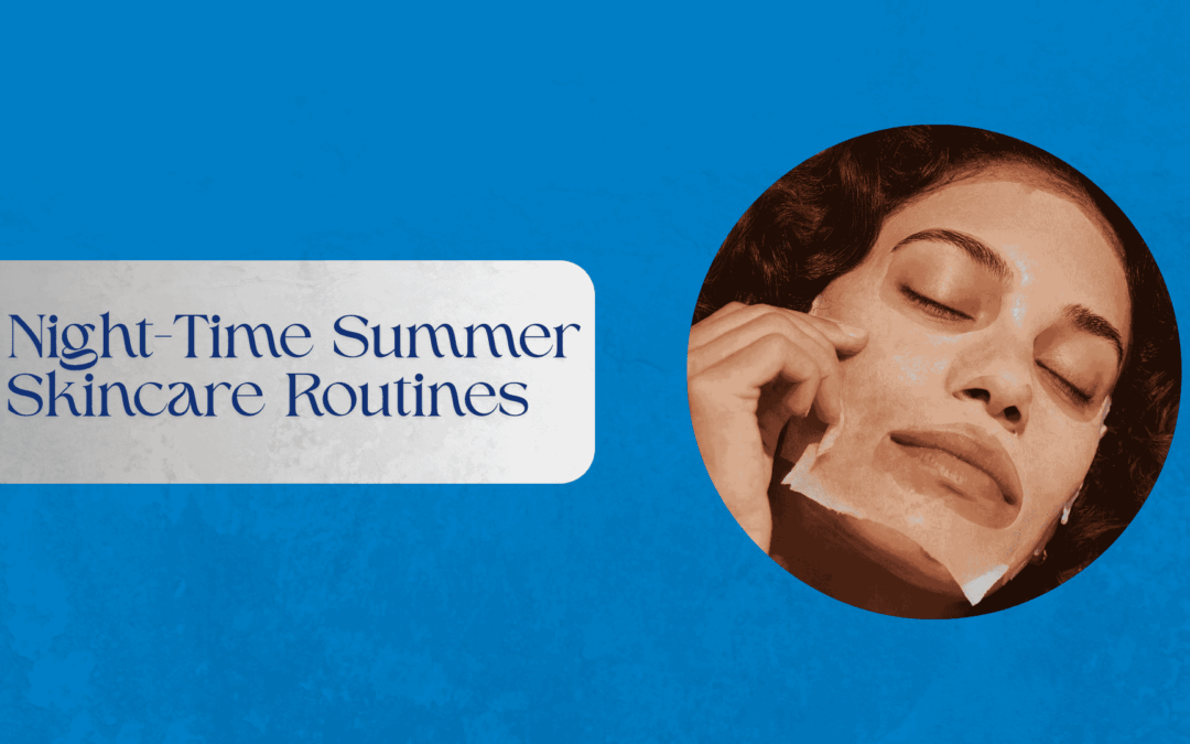 Night-Time Summer Skincare Routines