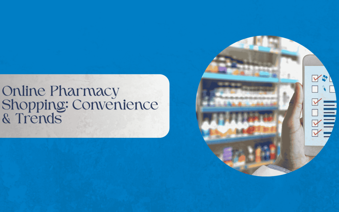 Online Pharmacy Shopping: Convenience & Trends