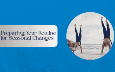 Preparing Your Routine for Seasonal Changes